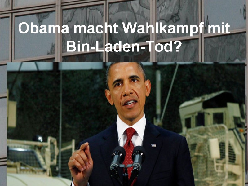 Obama macht Wahlkampf mit Bin-Laden-Tod?
